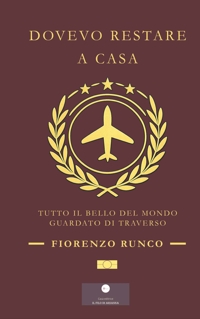 Immagine copertina libro Dovevo restare a casa. Tutto il bello del mondo guardato di traverso