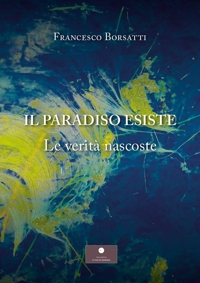 Immagine copertina libro Il Paradiso esiste. Le verità nascoste