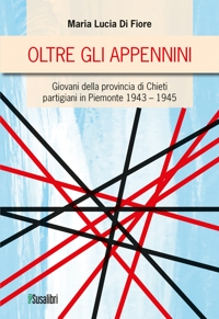Immagine copertina libro Oltre gli Appennini. Giovani della provincia di Chieti partigiani in Piemonte 1943–1945