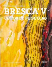 Immagine copertina libro Bresca'V. Colore e fuoco_40. Ediz. italiana e inglese