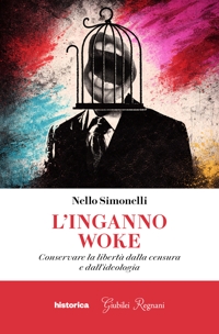 Immagine copertina libro L'inganno woke. Conservare la libertà dalla censura e dall'ideologia