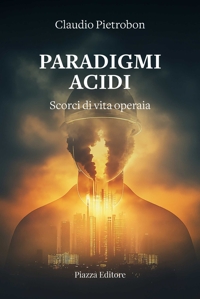 Immagine copertina libro Paradigmi acidi. Scorci di vita operaia