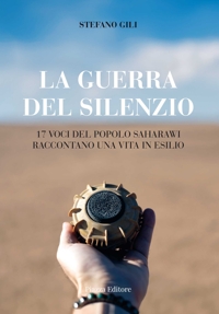 Immagine copertina libro La guerra del silenzio. 17 voci del popolo saharawi raccontano una vita in esilio