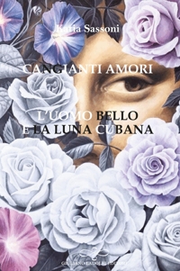Immagine copertina libro Cangianti amori. L’uomo bello e la luna cubana