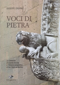 Immagine copertina libro Voci di pietra. La cattedrale di Caserta Vecchia e l'abbazia benedettina di San Pietro ad Montes