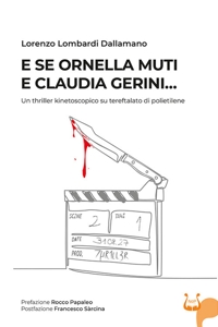 Immagine copertina libro E se Ornella Muti e Claudia Gerini... Un thriller kinetoscopico su tereftalato di polietilene. Nuova ediz.