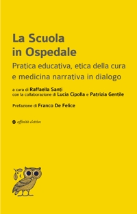 Immagine copertina libro La scuola in ospedale. Pratica educativa, etica della cura e medicina narrativa in dialogo