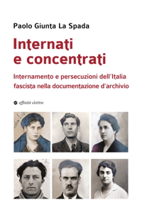 Immagine copertina libro Internati e concentrati. Internamento e persecuzioni dell'Italia fascista nella documentazione d'archivio