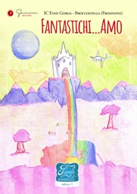 Immagine copertina libro Fantastichi…Amo. Favole di cioccolata. Ediz. illustrata. Vol. 21: IC Evan Gorga - Broccostella (Fr)