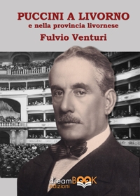 Immagine copertina libro Puccini e Livorno. Il musicista, i teatri livornesi, le produzioni, i cantanti la provincia livornese