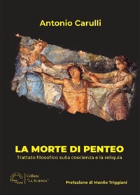 Immagine copertina libro La morte di Penteo. Trattato filosofico sulla coscienza e la reliquia