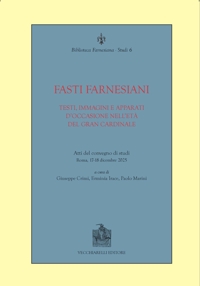 Immagine copertina libro Fasti farnesiani. Testi immagini e apparati d'occasione nell'età del gran cardinale