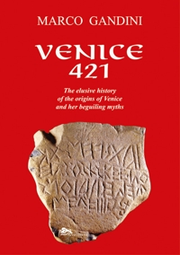 Immagine copertina libro Venice 421. The elusive history of the origins of Venice and her beguiling myths. Ediz. illustrata