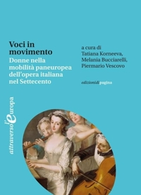 Immagine copertina libro Voci in movimento. Donne nella mobilità paneuropea dell'opera italiana nel Settecento-Voices in motion. Women and the Pan-European Mobility of Italian Opera in the Eighteenth Century