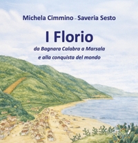 Immagine copertina libro I Florio. Da Bagnara Calabra a Marsala e alla conquista del mondo. Ediz. speciale