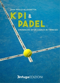 Immagine copertina libro KPI & Padel. Cronache di un coach in trincea