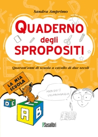 Immagine copertina libro Quaderno degli spropositi. Quarant’anni di scuola a cavallo di due secoli