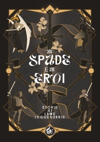 Immagine copertina libro Di spade e di eroi. Storie di lame leggendarie