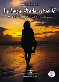 Immagine copertina libro La lunga strada verso te. Oltre il buio, la speranza