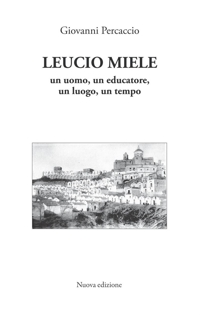 Immagine copertina libro Leucio Miele. Un uomo, un educatore, un luogo, un tempo