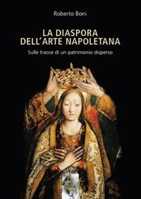 Immagine copertina libro La diaspora dell'arte napoletana. Sulle tracce di un patrimonio disperso