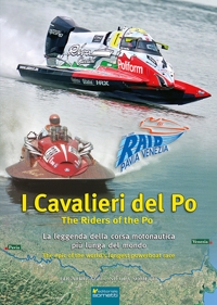 Immagine copertina libro I cavalieri del Po. La leggenda della corsa motonautica più lunga del mondo (1929-2025)