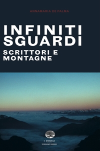 Immagine copertina libro Infiniti sguardi. Scrittori e montagne