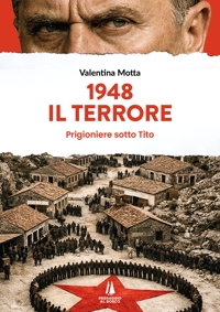 Immagine copertina libro 1948. Il terrore. Prigioniere sotto Tito