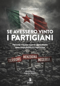 Immagine copertina libro Se avessero vinto i partigiani. Perché l'Italia non è diventata una Repubblica Popolare
