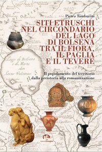 Immagine copertina libro Siti etruschi nel circondario del lago di Bolsena tra il Fiora, il Paglia e il Tevere. Il popolamento del territorio dalla preistoria alla romanizzazione. Nuova ediz.
