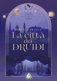 Immagine copertina libro La città dei druidi. Ellie Sanders e le Gilde dello Zodiaco. Vol. 1