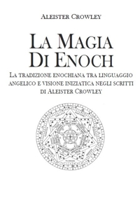 Immagine copertina libro La magia Enoch. La tradizione enochiana tra linguaggio angelico e visione iniziatica negli scritti di Aleister Crowley