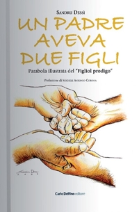 Immagine copertina libro Un padre aveva due figli. Parabola illustrata del «Figliol prodigo». Ediz. illustrata