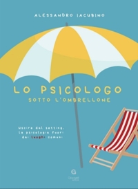 Immagine copertina libro Lo psicologo sotto l'ombrellone. Uscire dal setting, la psicologia fuori dai luoghi comuni