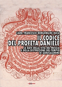 Immagine copertina libro Il codice del profeta Daniele. Le date della vita del Messia e della distruzione del tempio di Gerusalemme