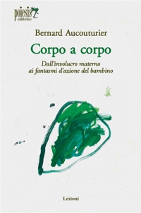 Immagine copertina libro Corpo a corpo. Dall'involucro materno ai fantasmi d'azione del bambino