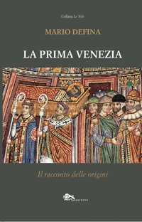 Immagine copertina libro La prima Venezia. Il racconto delle origini