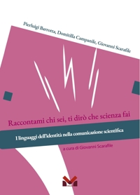 Immagine copertina libro Raccontami chi sei, ti dirò che scienza fai. I linguaggi dell'identità nella comunicazione scientifica
