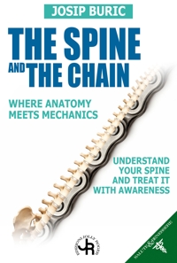 Immagine copertina libro The spine and the chain. Where anatomy meets mechanics. Understand tour spine and treat it with awareness