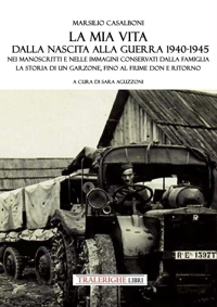 Immagine copertina libro La mia vita dalla nascita alla fine della guerra '40-'45. Nei manoscritti e nelle immagini conservati dalla famiglia la storia di un garzone, fino al fiume Don e ritorno