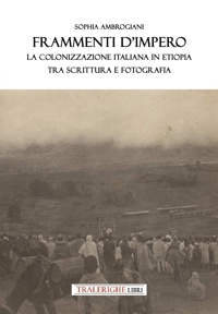 Immagine copertina libro Frammenti d'impero. La colonizzazione italiana in Etiopia tra scrittura e fotografia