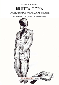 Immagine copertina libro Brutta copia. Diario di una vacanza al fronte. Sicilia sud occidentale 1942-1943
