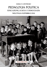 Immagine copertina libro Pedagogia politica. Educazione, scuola e democrazia nell'Italia repubblicana