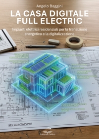 Immagine copertina libro La casa digitale e full electric. Impianti elettrici residenziali per la transizione energetica e la digitalizzazione