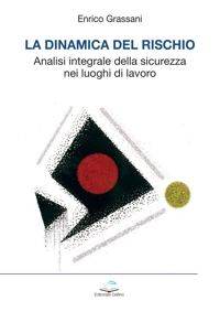 Immagine copertina libro La dinamica del rischio. Analisi integrale della sicurezza nei luoghi di lavoro