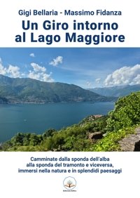 Immagine copertina libro Un giro intorno al lago Maggiore. Camminate dalla sponda dell’alba alla sponda del tramonto e viceversa, immersi nella natura e in splendidi