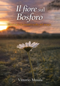 Immagine copertina libro Il fiore sul Bosforo. Una storia di eternità scelta nel tempo