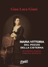 Immagine copertina libro Maria Vittoria Dal Pozzo della Cisterna. Duchessa d'Aosta e Regina di Spagna