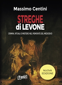 Immagine copertina libro Streghe dì Levone. Crimini, rituali e mistero nel Piemonte del Medioevo
