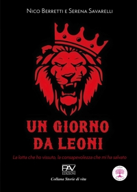 Immagine copertina libro Un giorno da leoni. La lotta che ho vissuto, la consapevolezza che mi ha salvato